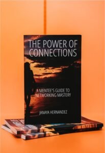 THE POWER OF CONNECTIONS : A MENTEE’S GUIDE TO NETWORKING MASTERY